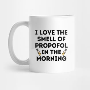 I Love The Smell of Propofol In The Morning - Funny Anesthesiologist Mug